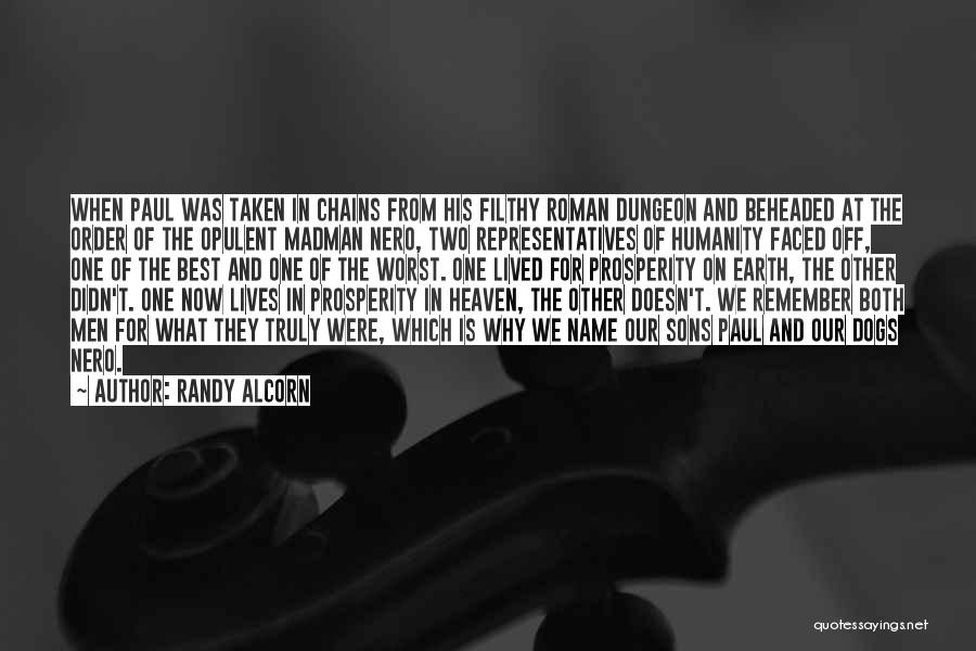 Randy Alcorn Quotes: When Paul Was Taken In Chains From His Filthy Roman Dungeon And Beheaded At The Order Of The Opulent Madman