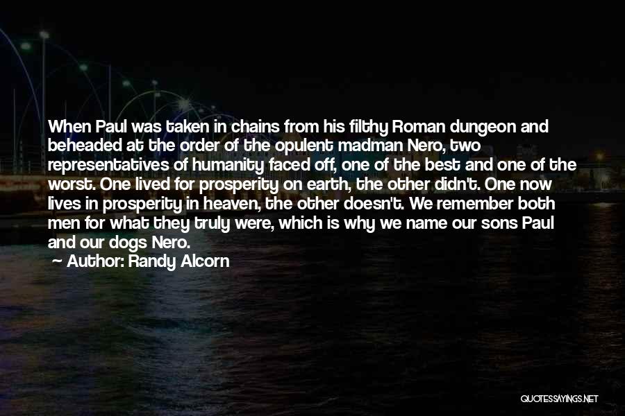 Randy Alcorn Quotes: When Paul Was Taken In Chains From His Filthy Roman Dungeon And Beheaded At The Order Of The Opulent Madman
