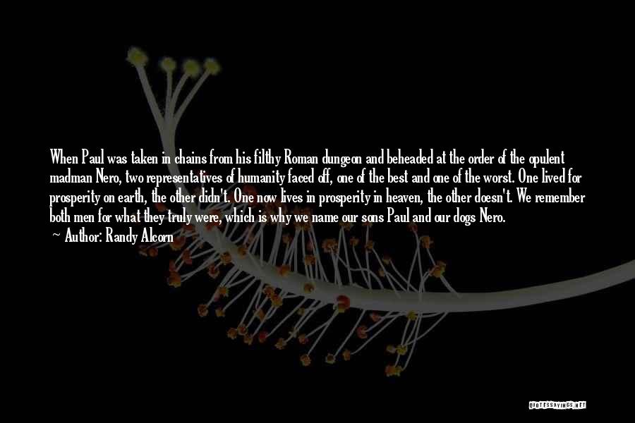 Randy Alcorn Quotes: When Paul Was Taken In Chains From His Filthy Roman Dungeon And Beheaded At The Order Of The Opulent Madman