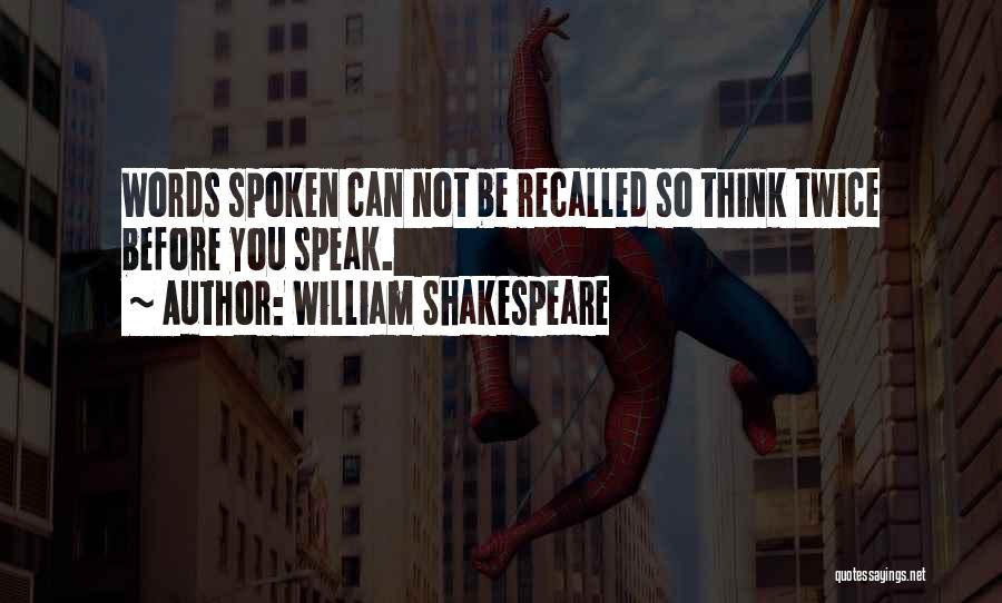 William Shakespeare Quotes: Words Spoken Can Not Be Recalled So Think Twice Before You Speak.