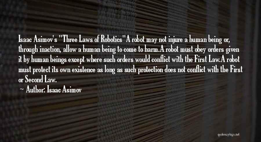 Isaac Asimov Quotes: Isaac Asimov's Three Laws Of Roboticsa Robot May Not Injure A Human Being Or, Through Inaction, Allow A Human Being