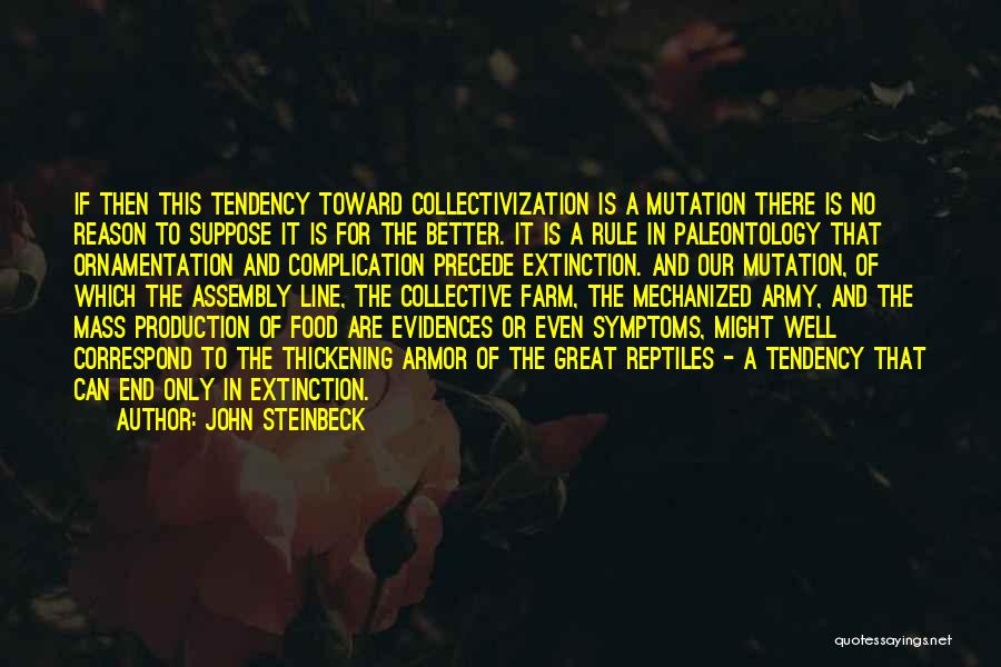 John Steinbeck Quotes: If Then This Tendency Toward Collectivization Is A Mutation There Is No Reason To Suppose It Is For The Better.