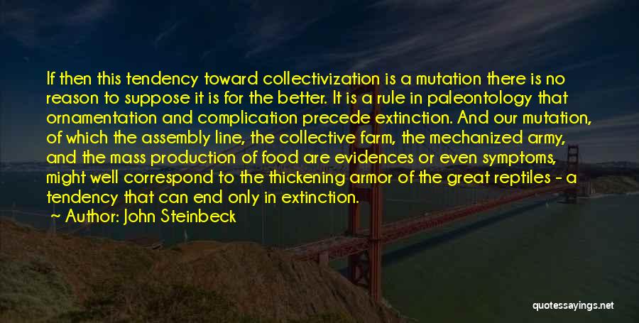 John Steinbeck Quotes: If Then This Tendency Toward Collectivization Is A Mutation There Is No Reason To Suppose It Is For The Better.