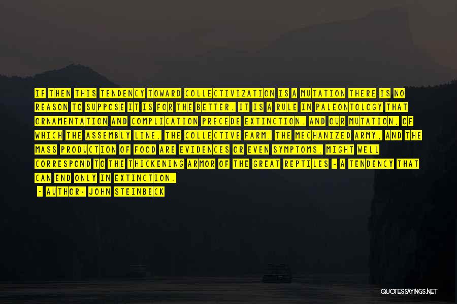 John Steinbeck Quotes: If Then This Tendency Toward Collectivization Is A Mutation There Is No Reason To Suppose It Is For The Better.