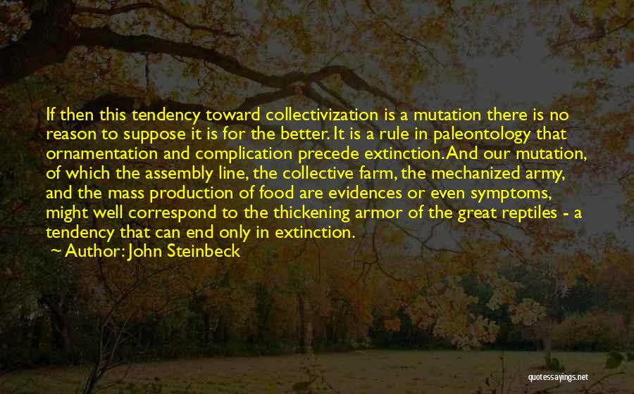 John Steinbeck Quotes: If Then This Tendency Toward Collectivization Is A Mutation There Is No Reason To Suppose It Is For The Better.