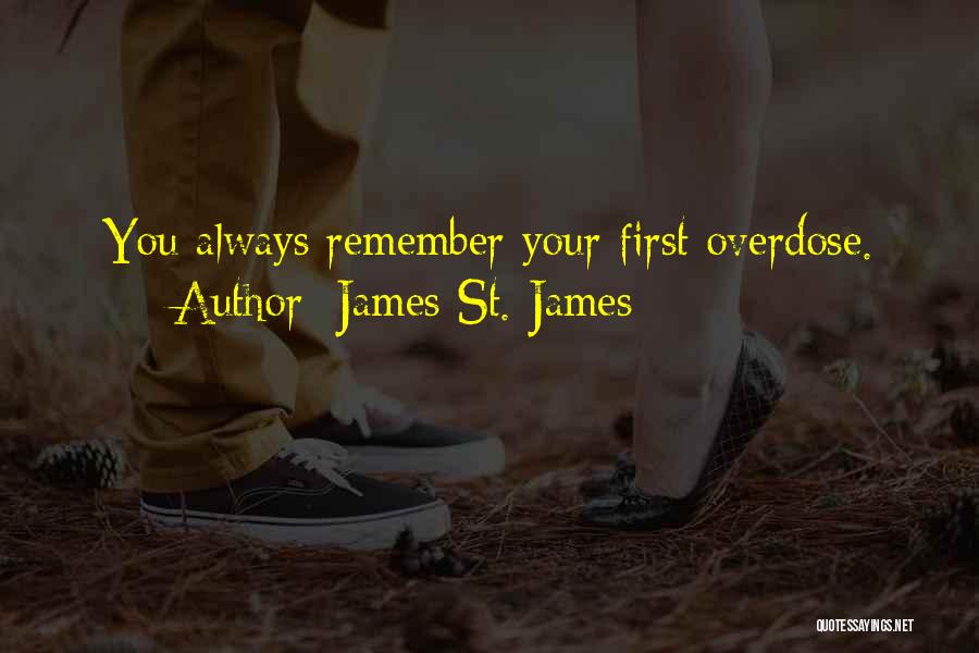 James St. James Quotes: You Always Remember Your First Overdose.