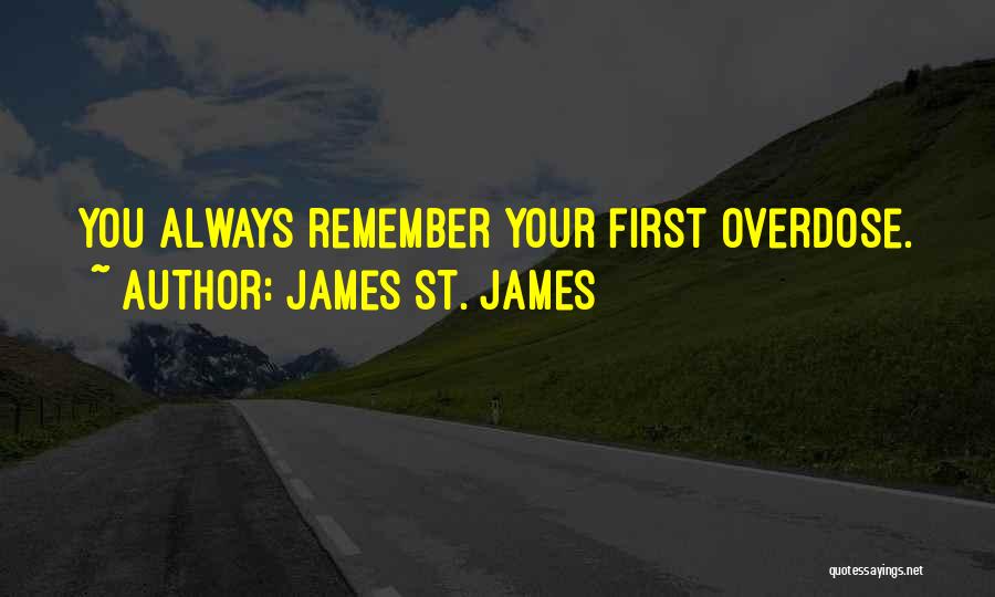 James St. James Quotes: You Always Remember Your First Overdose.