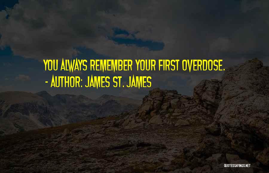 James St. James Quotes: You Always Remember Your First Overdose.