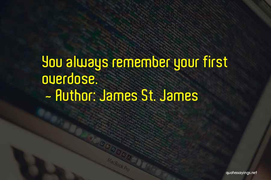 James St. James Quotes: You Always Remember Your First Overdose.