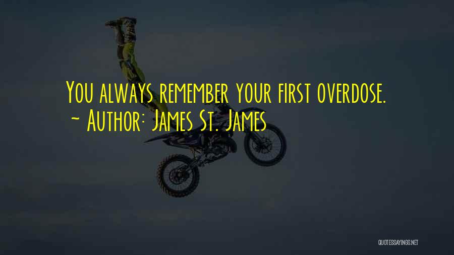 James St. James Quotes: You Always Remember Your First Overdose.