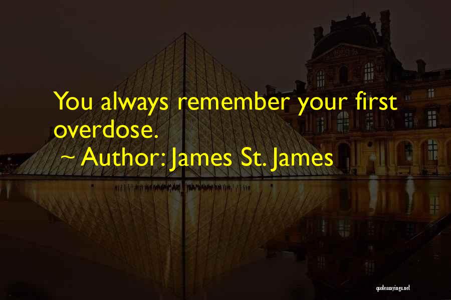 James St. James Quotes: You Always Remember Your First Overdose.