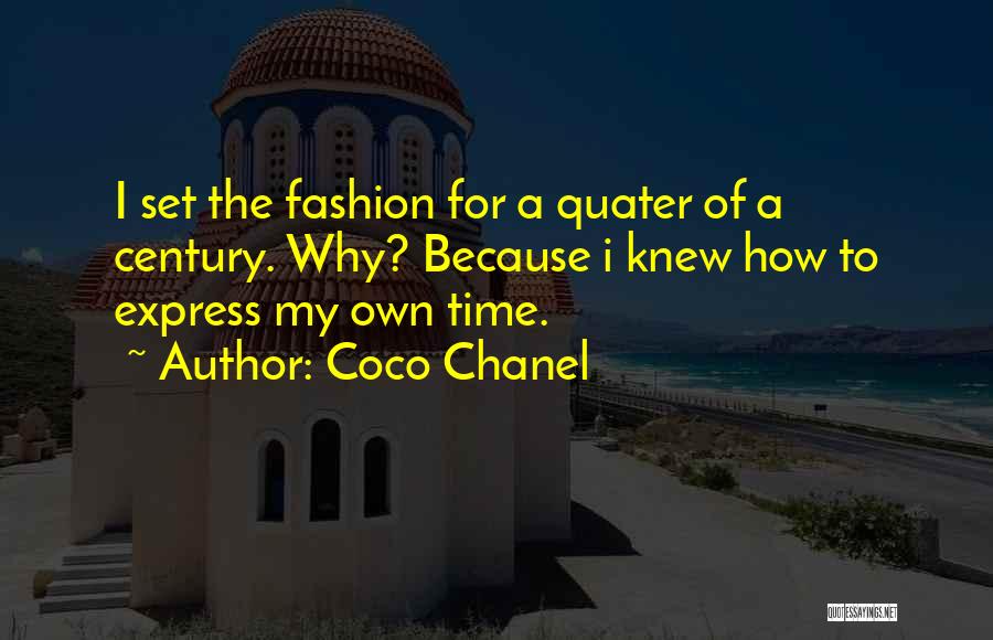 Coco Chanel Quotes: I Set The Fashion For A Quater Of A Century. Why? Because I Knew How To Express My Own Time.