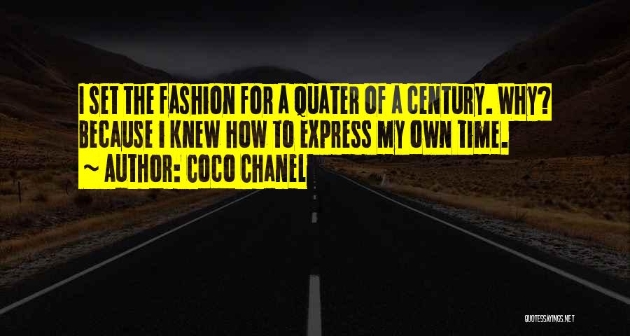 Coco Chanel Quotes: I Set The Fashion For A Quater Of A Century. Why? Because I Knew How To Express My Own Time.