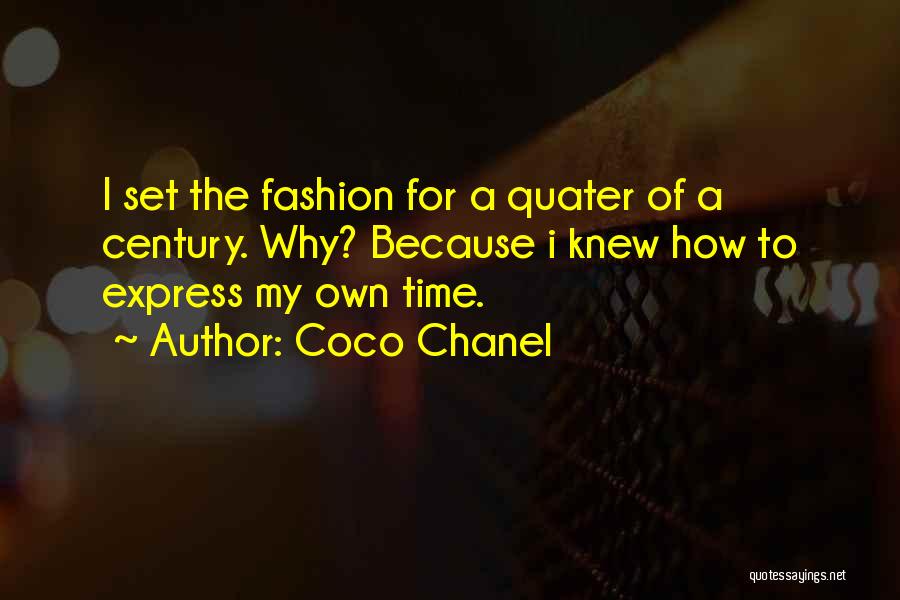 Coco Chanel Quotes: I Set The Fashion For A Quater Of A Century. Why? Because I Knew How To Express My Own Time.