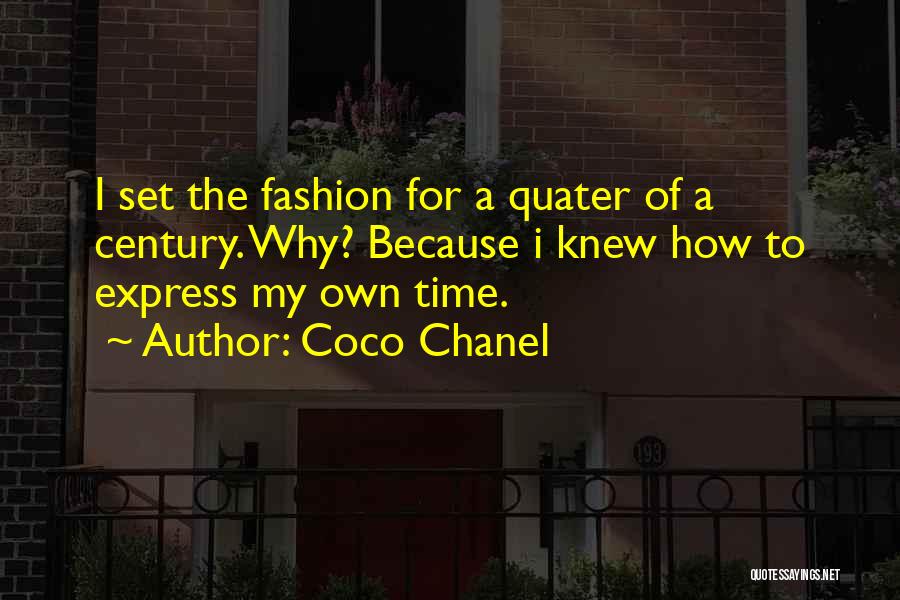 Coco Chanel Quotes: I Set The Fashion For A Quater Of A Century. Why? Because I Knew How To Express My Own Time.