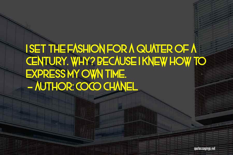 Coco Chanel Quotes: I Set The Fashion For A Quater Of A Century. Why? Because I Knew How To Express My Own Time.