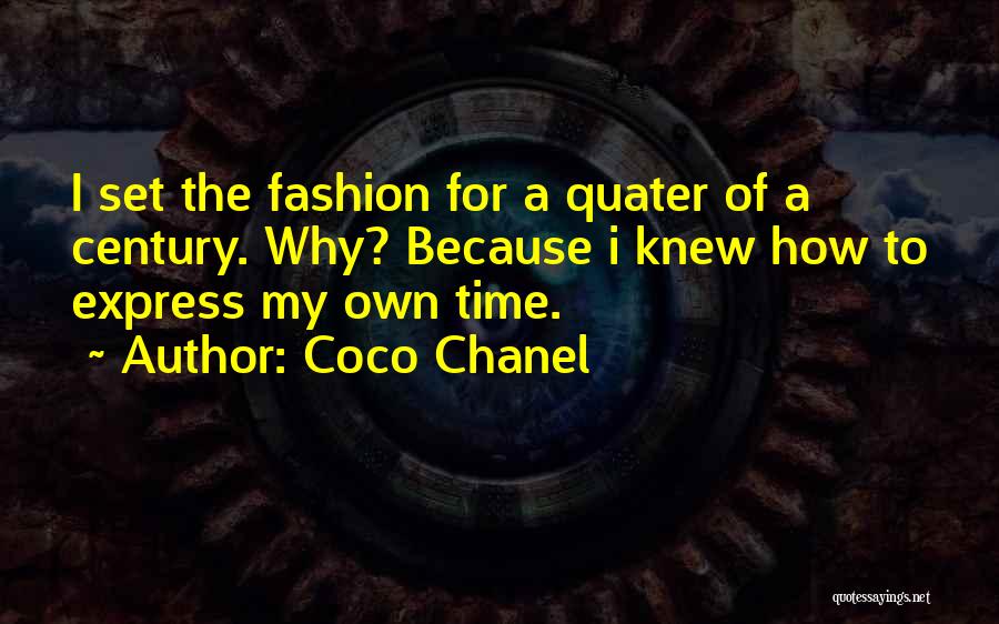 Coco Chanel Quotes: I Set The Fashion For A Quater Of A Century. Why? Because I Knew How To Express My Own Time.