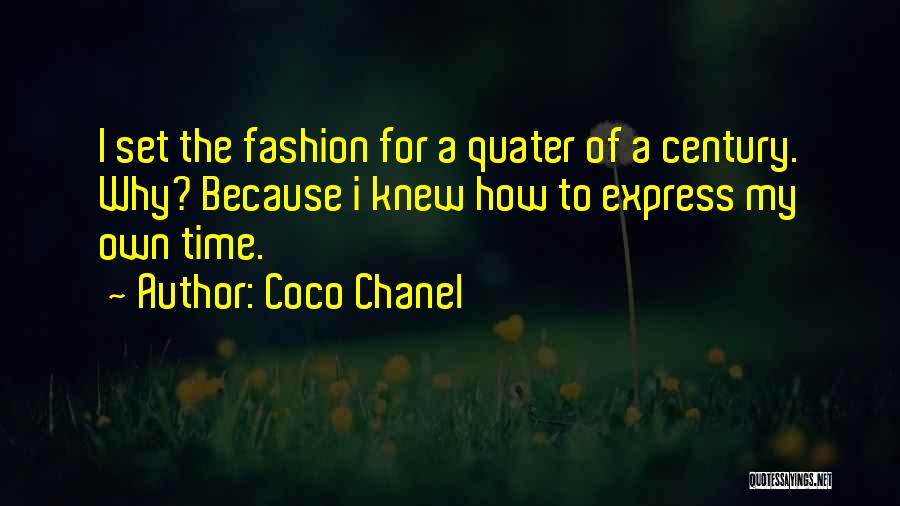 Coco Chanel Quotes: I Set The Fashion For A Quater Of A Century. Why? Because I Knew How To Express My Own Time.