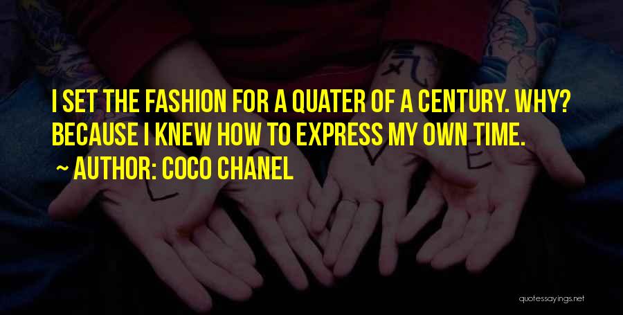 Coco Chanel Quotes: I Set The Fashion For A Quater Of A Century. Why? Because I Knew How To Express My Own Time.