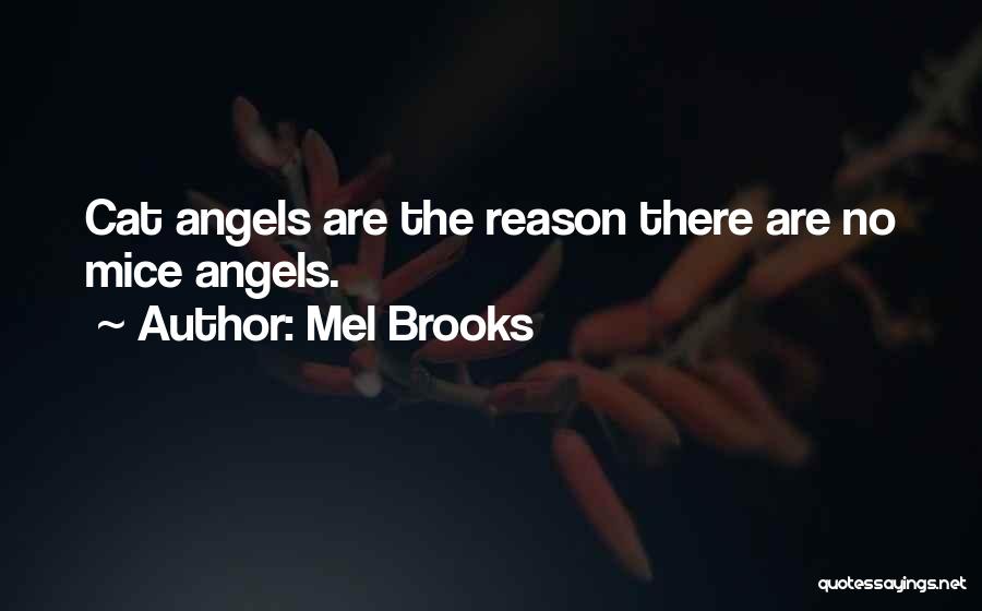 Mel Brooks Quotes: Cat Angels Are The Reason There Are No Mice Angels.