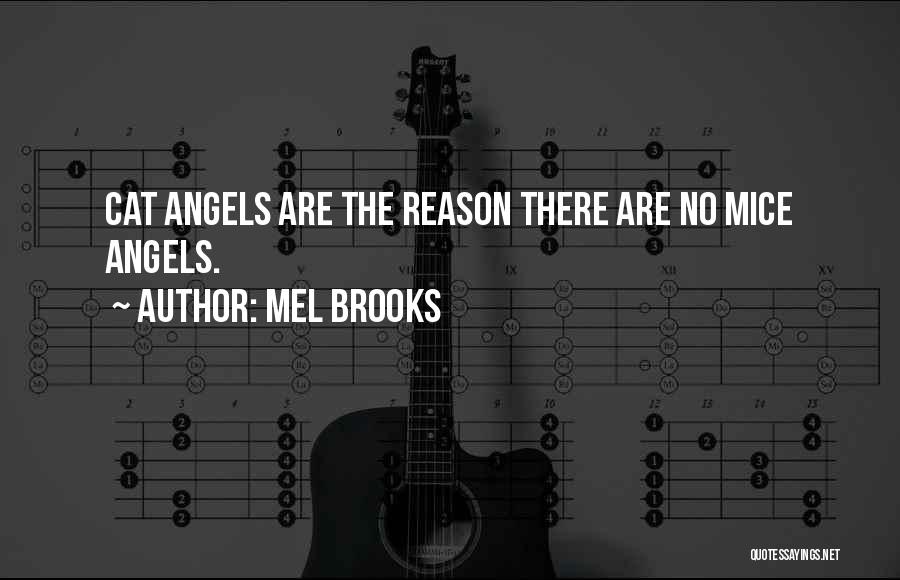 Mel Brooks Quotes: Cat Angels Are The Reason There Are No Mice Angels.