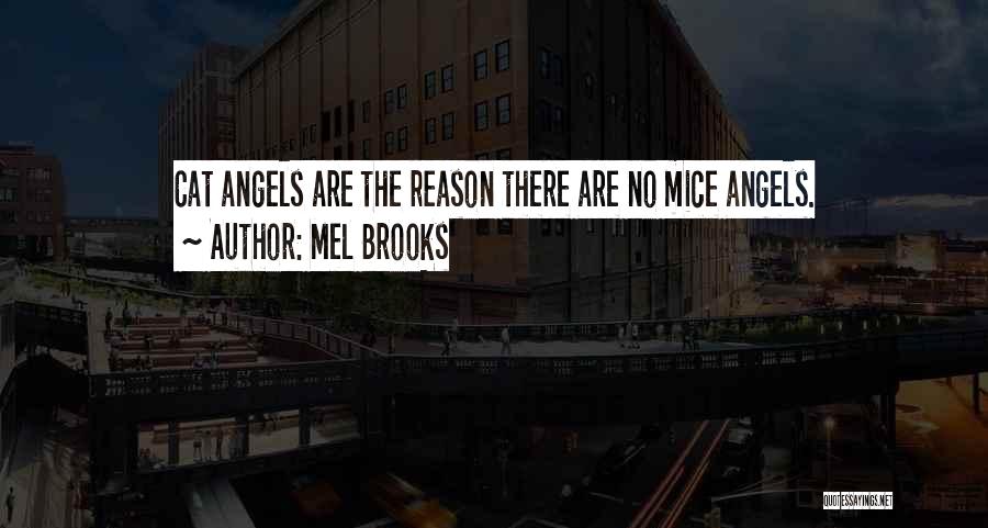 Mel Brooks Quotes: Cat Angels Are The Reason There Are No Mice Angels.