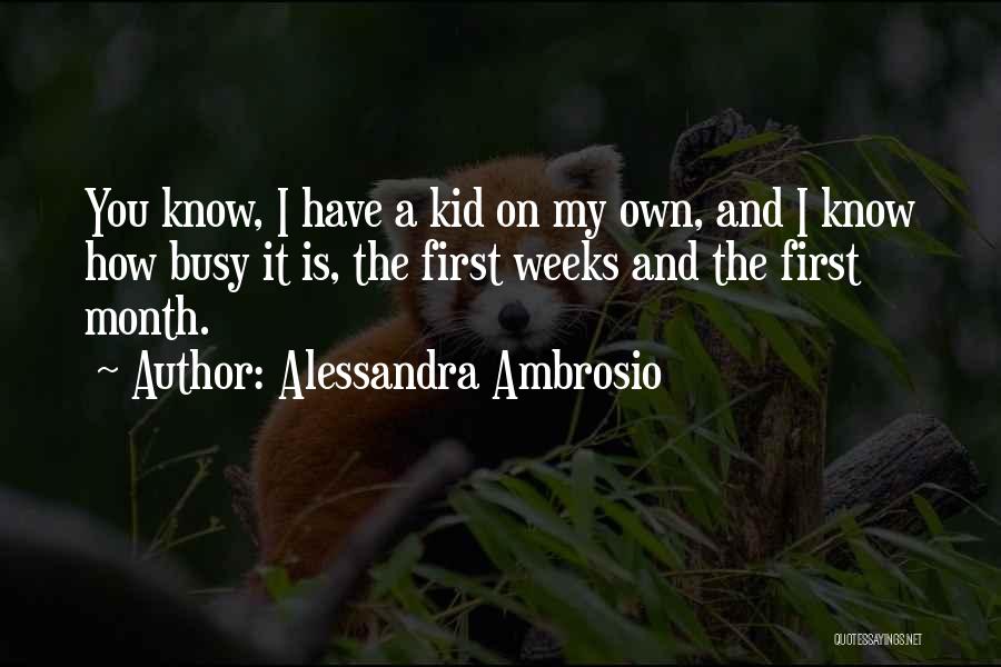 Alessandra Ambrosio Quotes: You Know, I Have A Kid On My Own, And I Know How Busy It Is, The First Weeks And