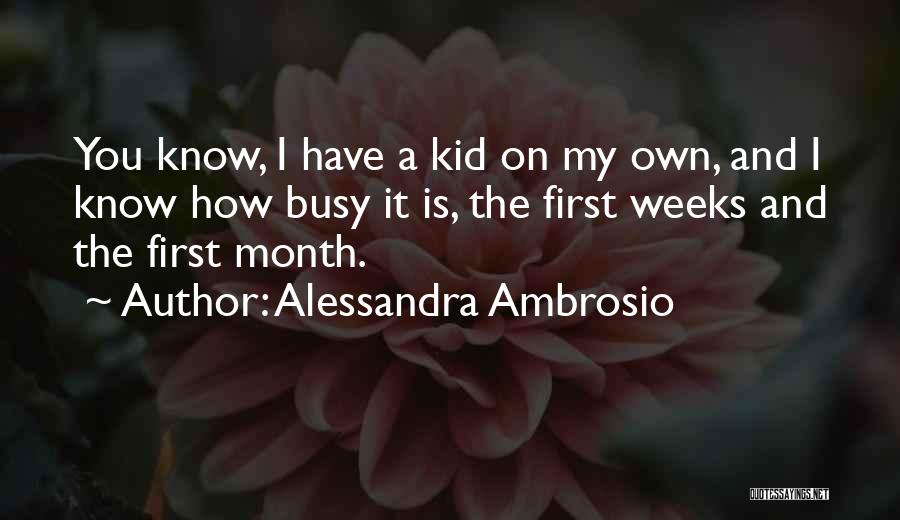 Alessandra Ambrosio Quotes: You Know, I Have A Kid On My Own, And I Know How Busy It Is, The First Weeks And