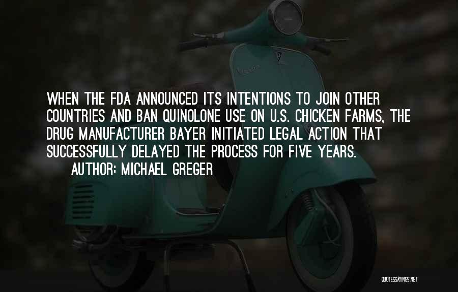 Michael Greger Quotes: When The Fda Announced Its Intentions To Join Other Countries And Ban Quinolone Use On U.s. Chicken Farms, The Drug