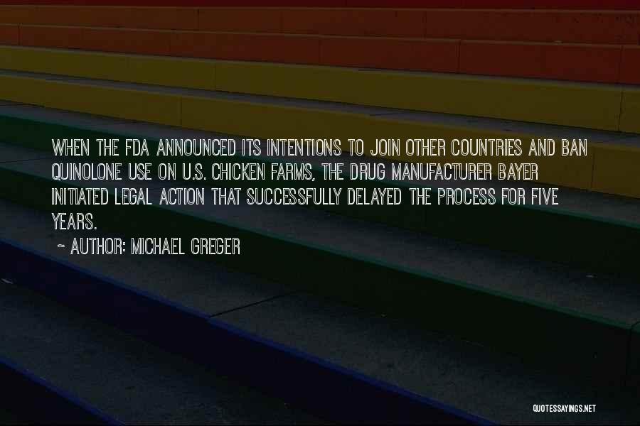 Michael Greger Quotes: When The Fda Announced Its Intentions To Join Other Countries And Ban Quinolone Use On U.s. Chicken Farms, The Drug