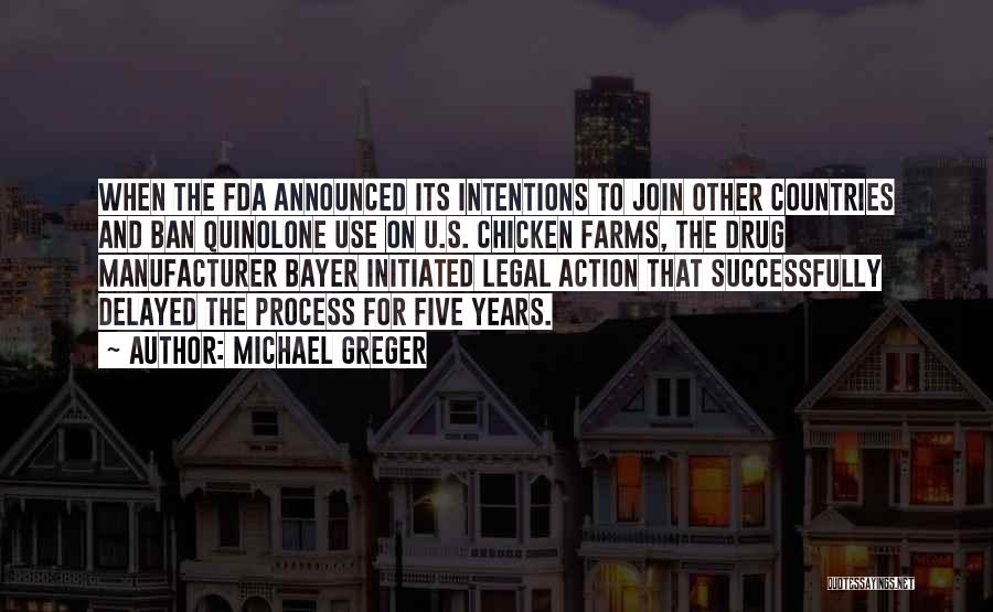Michael Greger Quotes: When The Fda Announced Its Intentions To Join Other Countries And Ban Quinolone Use On U.s. Chicken Farms, The Drug