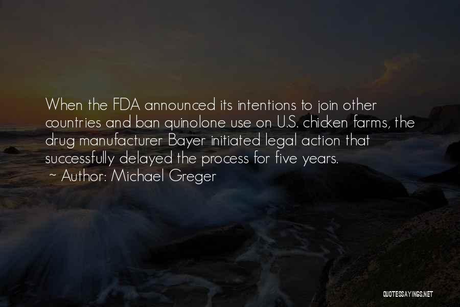 Michael Greger Quotes: When The Fda Announced Its Intentions To Join Other Countries And Ban Quinolone Use On U.s. Chicken Farms, The Drug