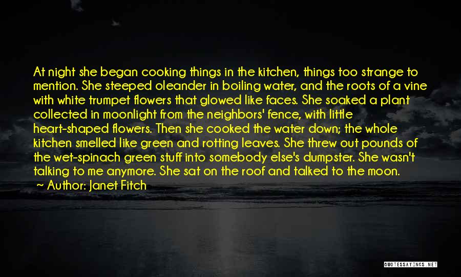 Janet Fitch Quotes: At Night She Began Cooking Things In The Kitchen, Things Too Strange To Mention. She Steeped Oleander In Boiling Water,