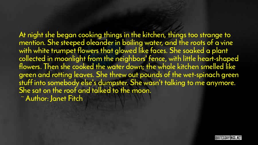 Janet Fitch Quotes: At Night She Began Cooking Things In The Kitchen, Things Too Strange To Mention. She Steeped Oleander In Boiling Water,