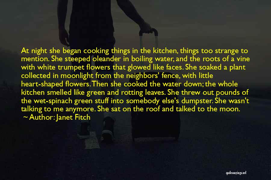 Janet Fitch Quotes: At Night She Began Cooking Things In The Kitchen, Things Too Strange To Mention. She Steeped Oleander In Boiling Water,