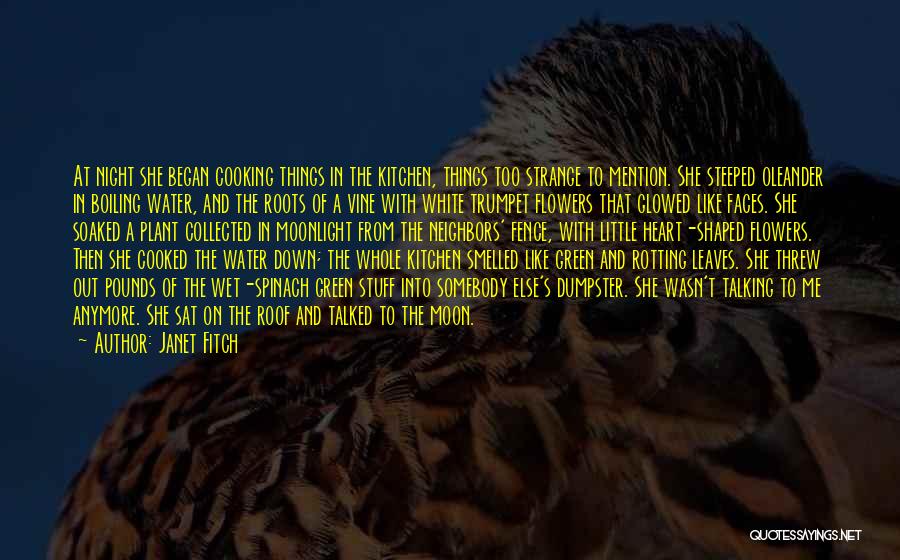 Janet Fitch Quotes: At Night She Began Cooking Things In The Kitchen, Things Too Strange To Mention. She Steeped Oleander In Boiling Water,
