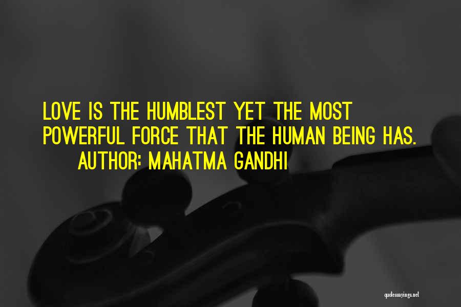 Mahatma Gandhi Quotes: Love Is The Humblest Yet The Most Powerful Force That The Human Being Has.
