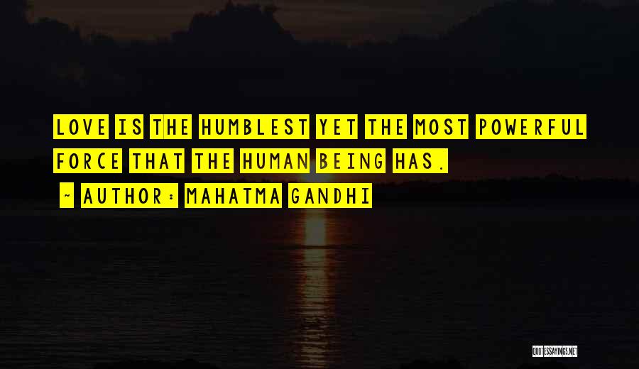 Mahatma Gandhi Quotes: Love Is The Humblest Yet The Most Powerful Force That The Human Being Has.