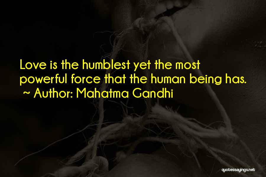 Mahatma Gandhi Quotes: Love Is The Humblest Yet The Most Powerful Force That The Human Being Has.