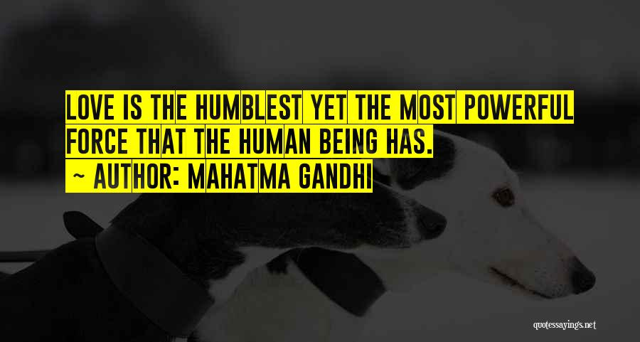 Mahatma Gandhi Quotes: Love Is The Humblest Yet The Most Powerful Force That The Human Being Has.