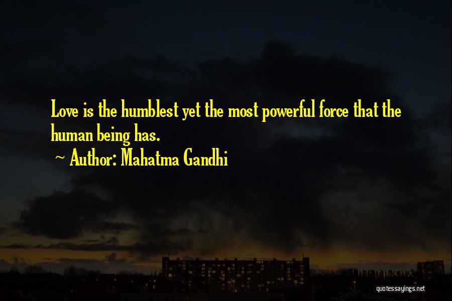 Mahatma Gandhi Quotes: Love Is The Humblest Yet The Most Powerful Force That The Human Being Has.