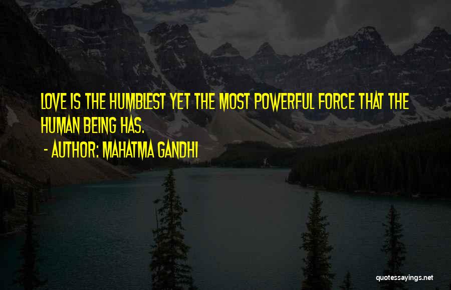 Mahatma Gandhi Quotes: Love Is The Humblest Yet The Most Powerful Force That The Human Being Has.