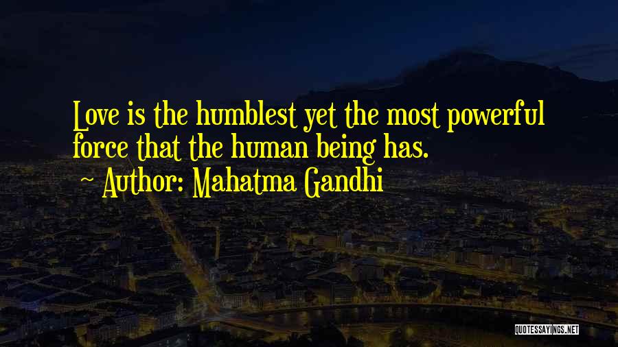 Mahatma Gandhi Quotes: Love Is The Humblest Yet The Most Powerful Force That The Human Being Has.