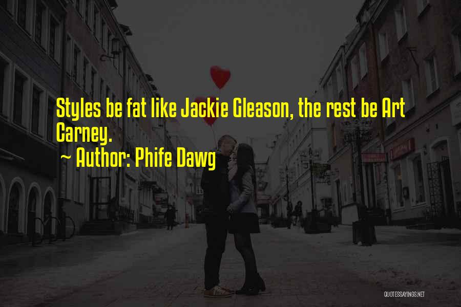 Phife Dawg Quotes: Styles Be Fat Like Jackie Gleason, The Rest Be Art Carney.