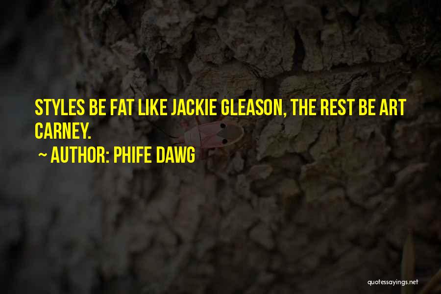 Phife Dawg Quotes: Styles Be Fat Like Jackie Gleason, The Rest Be Art Carney.