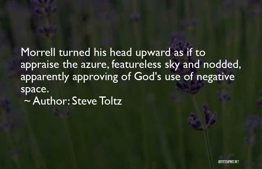 Steve Toltz Quotes: Morrell Turned His Head Upward As If To Appraise The Azure, Featureless Sky And Nodded, Apparently Approving Of God's Use