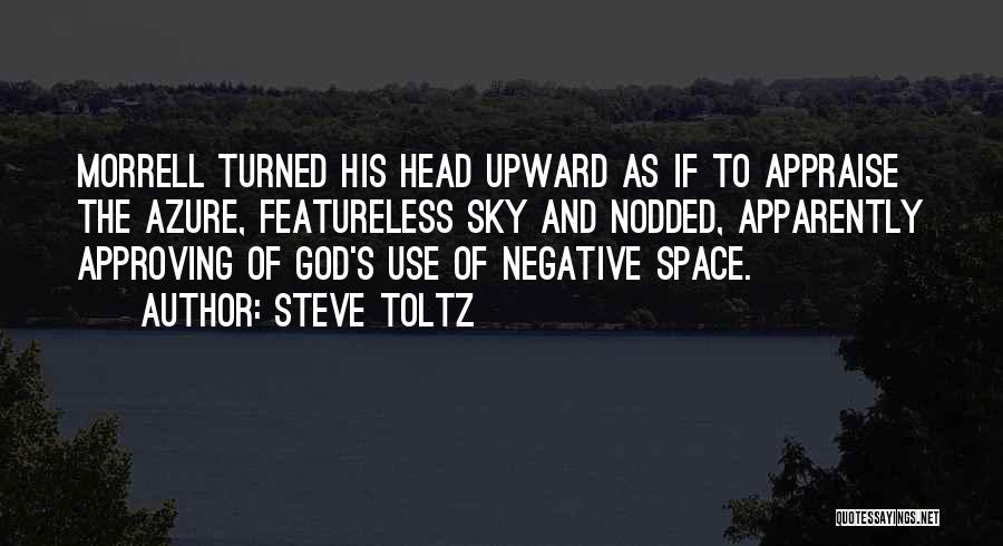 Steve Toltz Quotes: Morrell Turned His Head Upward As If To Appraise The Azure, Featureless Sky And Nodded, Apparently Approving Of God's Use