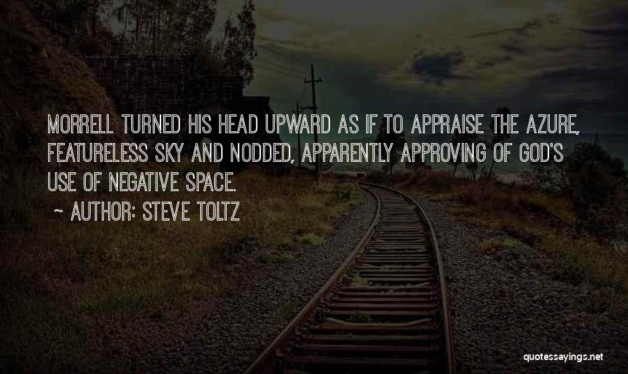 Steve Toltz Quotes: Morrell Turned His Head Upward As If To Appraise The Azure, Featureless Sky And Nodded, Apparently Approving Of God's Use