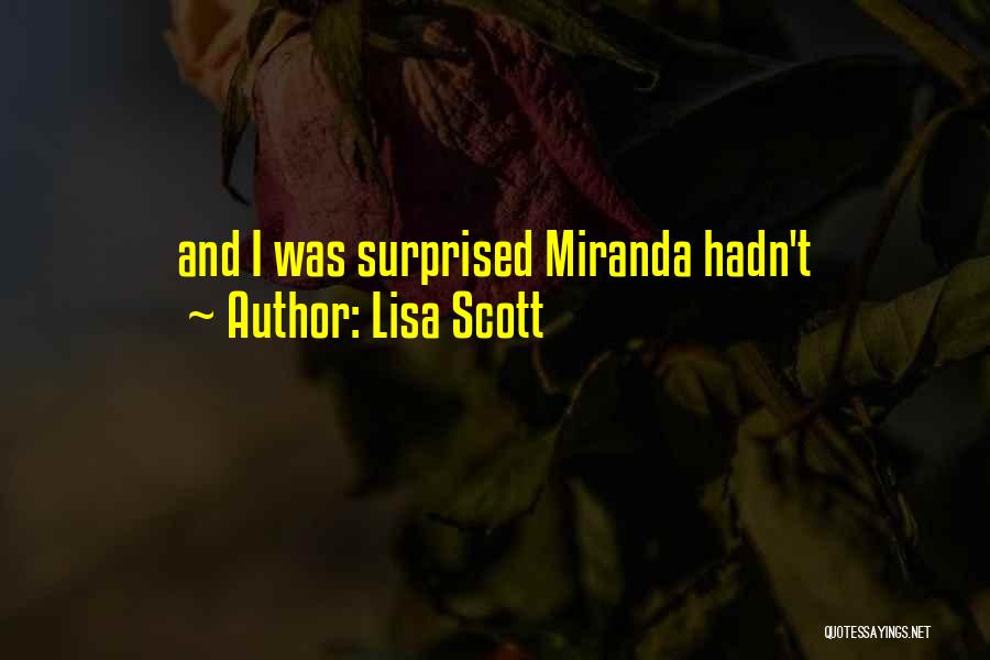 Lisa Scott Quotes: And I Was Surprised Miranda Hadn't