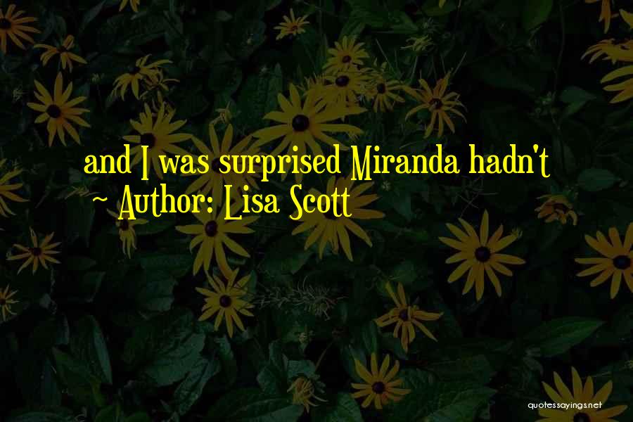 Lisa Scott Quotes: And I Was Surprised Miranda Hadn't